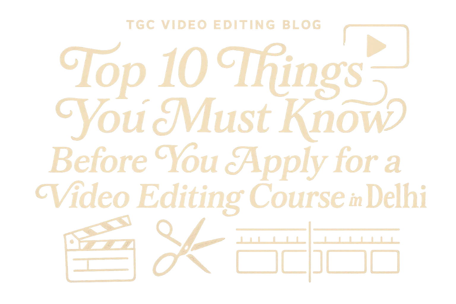 Top 10 things you must know before you apply for a Video Editing course in Delhi